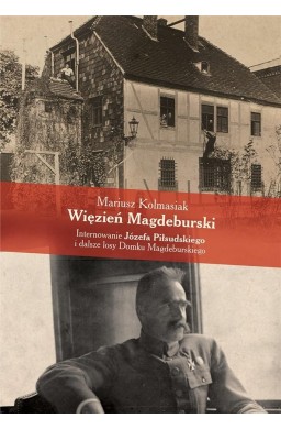 Więzień Magdeburski. Internowanie J.Piłsudskiego..