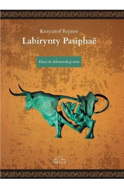 Labirynty Pasiphae. Klucz do dekonstrukcji mitu