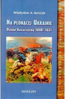 Na płonącej Ukrainie. Dzieje Kozaczyzny...BR