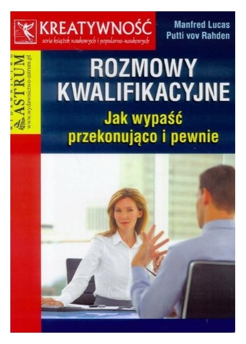 Rozmowy kwalifikacyjne. Jak wypaść przekonująco...