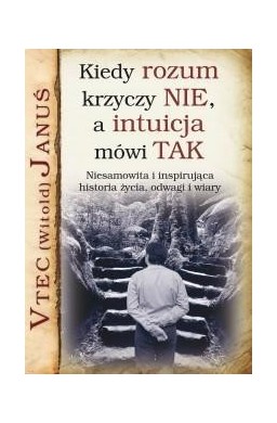 Kiedy rozum krzyczy NIE, a intuicja mówi TAK