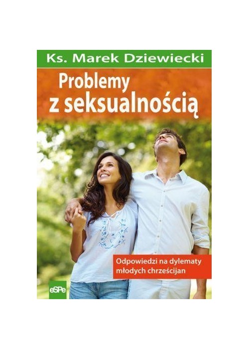 Problemy z seksualnością. Odpowiedzi na dylematy..