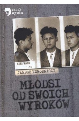 Młodsi od swoich wyroków - Janusz Horodniczy LTW