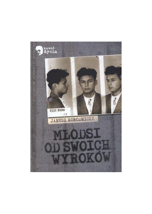 Młodsi od swoich wyroków - Janusz Horodniczy LTW