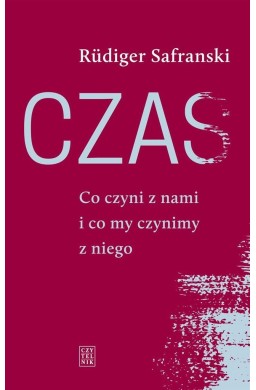 Czas. Co czyni z nami i co my czynimy z niego