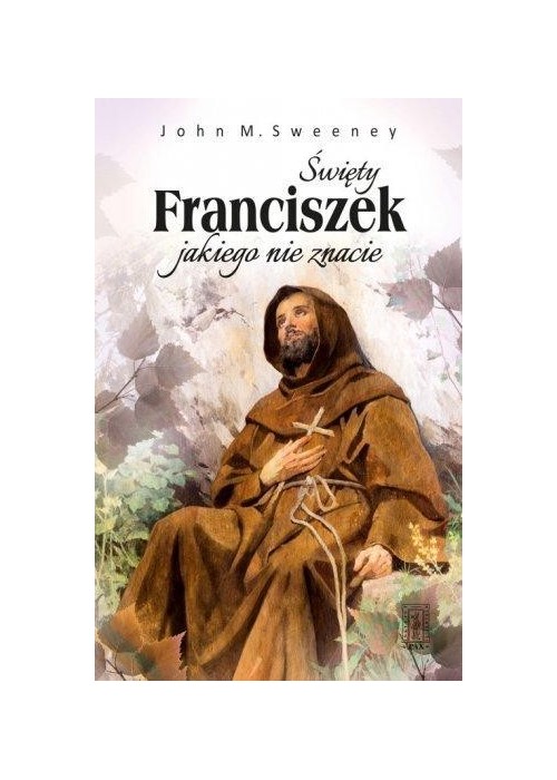 Święty Franciszek jakiego nie znacie