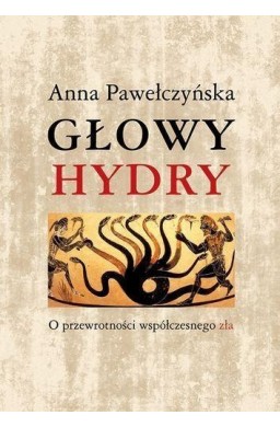 Głowy hydry o przewrotności współczesnego zła