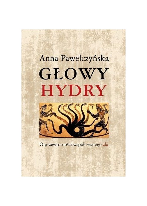 Głowy hydry o przewrotności współczesnego zła