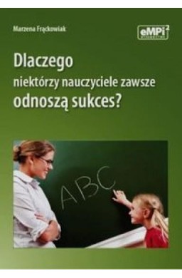 Dlaczego niektórzy nauczyciele zawsze odnoszą..