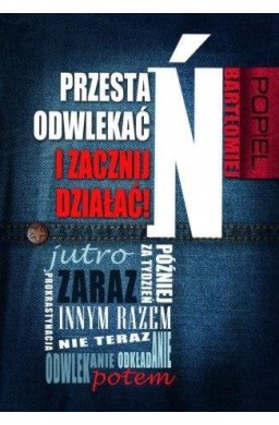 Przestań odwlekać i zacznij działać!