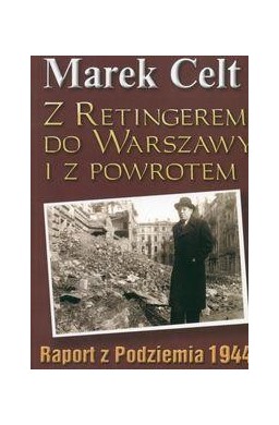 Z Retingerem do Warszawy i z powrotem - M. Celt