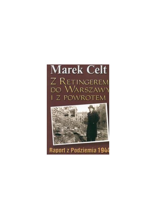 Z Retingerem do Warszawy i z powrotem - M. Celt