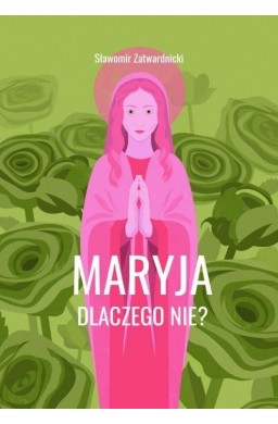 Maryja. Dlaczego nie?