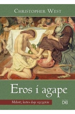 Eros i agape. Miłość, która daje szczęście