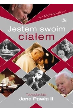 Jestem swoim ciałem. Teologia ciała Jana Pawła II