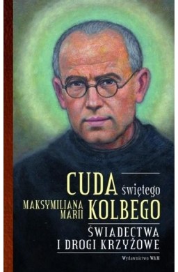 Cuda świętego Maksymiliana Marii Kolbego cz.2