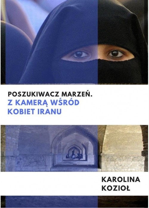 Poszukiwacz marzeń. Z kamerą wśród kobiet Iranu