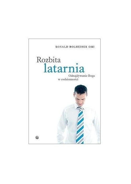 Rozbita latarnia. Odnajdywanie Boga w codzienności