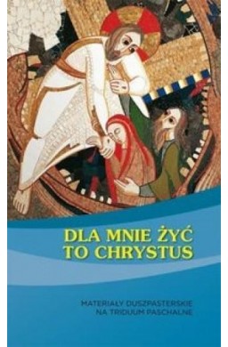 Dla mnie żyć to Chrystus