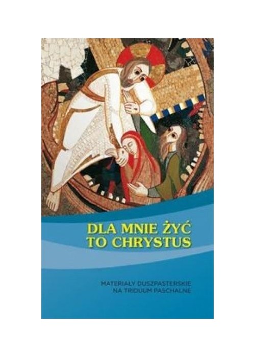 Dla mnie żyć to Chrystus