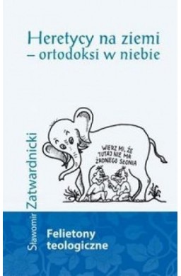 Heretycy na ziemi - ortodoksi w niebie