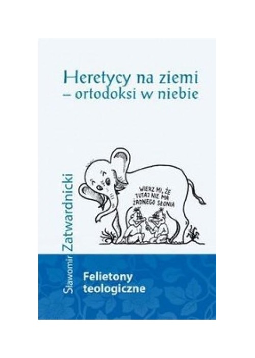 Heretycy na ziemi - ortodoksi w niebie