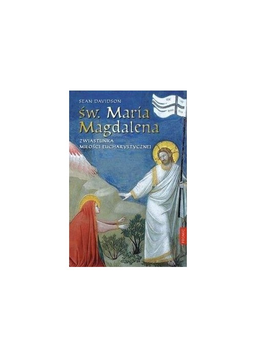 Św. Maria Magdalena. Zwiastunka miłości...