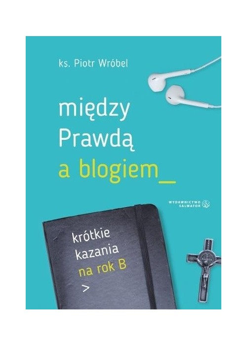 Między prawdą a blogiem. Krótkie kazania na rok B