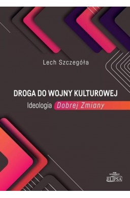 Droga do wojny kulturowej. Ideologia Dobrej Zmiany