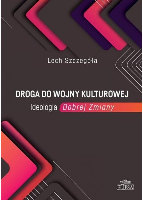 Droga do wojny kulturowej. Ideologia Dobrej Zmiany