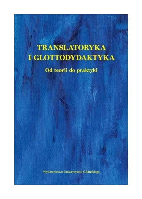 Translatoryka i glottodydaktyka. Od teorii do...