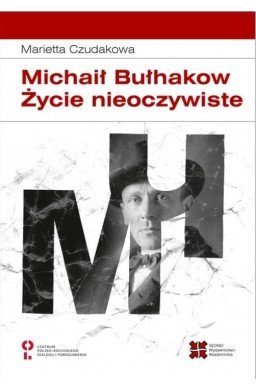 Michaił Bułhakow. Zycie nieoczywiste