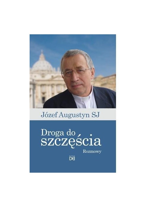 Droga do szczęścia.Rozmowy z Józefem Augustynem SJ