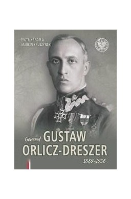 Generał Gustaw Orlicz-Dreszer 1889-1936