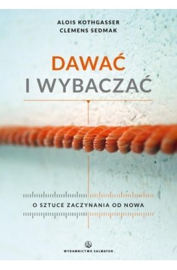 Dawać i wybaczać. O sztuce zaczynania od nowa