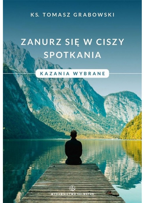 Zanurz się w ciszy spotkania. Kazania wybrane