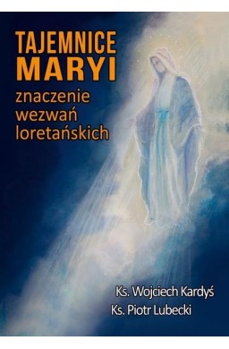 Tajemnice Maryi. Znaczenie wezwań loretańskich