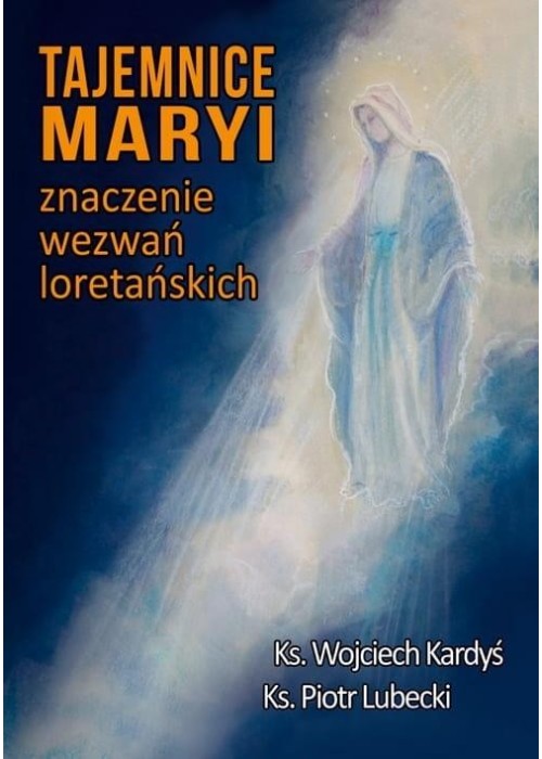 Tajemnice Maryi. Znaczenie wezwań loretańskich