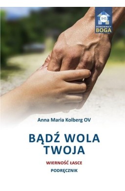 Bądź wola Twoja. Wierność łasce. Podręcznik