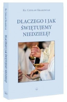 Dlaczego i jak świętujemy niedzielę?