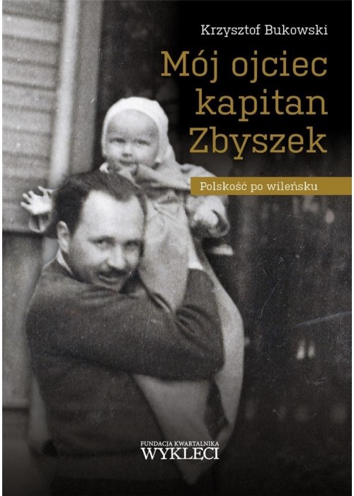 Mój ojciec kapitan Zbyszek. Polskość po wileńsku