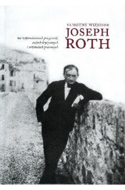 Samotny wizjoner. Joseph Roth