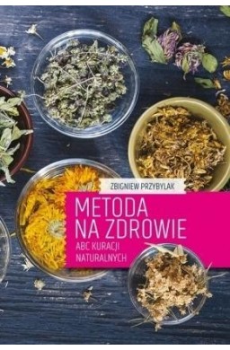 Metoda na zdrowie- ABC kuracji naturalnych