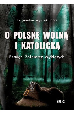 O Polskę wolną i katolicką. Pamięci Żołnierzy