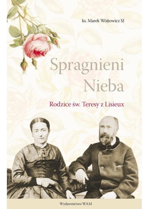 Spragnieni Nieba. Rodzice św. Teresy z Lisieux