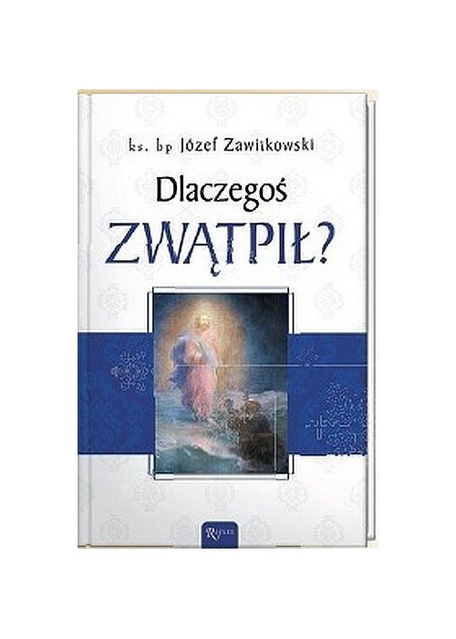 Dlaczegoś zwątpił?