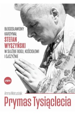 Prymas Tysiąclecia. Błogosławiony kardynał..