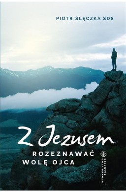 Z Jezusem rozeznawać wolę Ojca