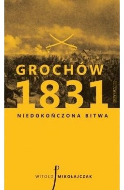 Grochów 1831. Niedokończona bitwa