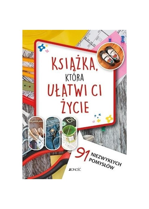 Książka, która ułatwi ci życie. 91 niezwykłych...